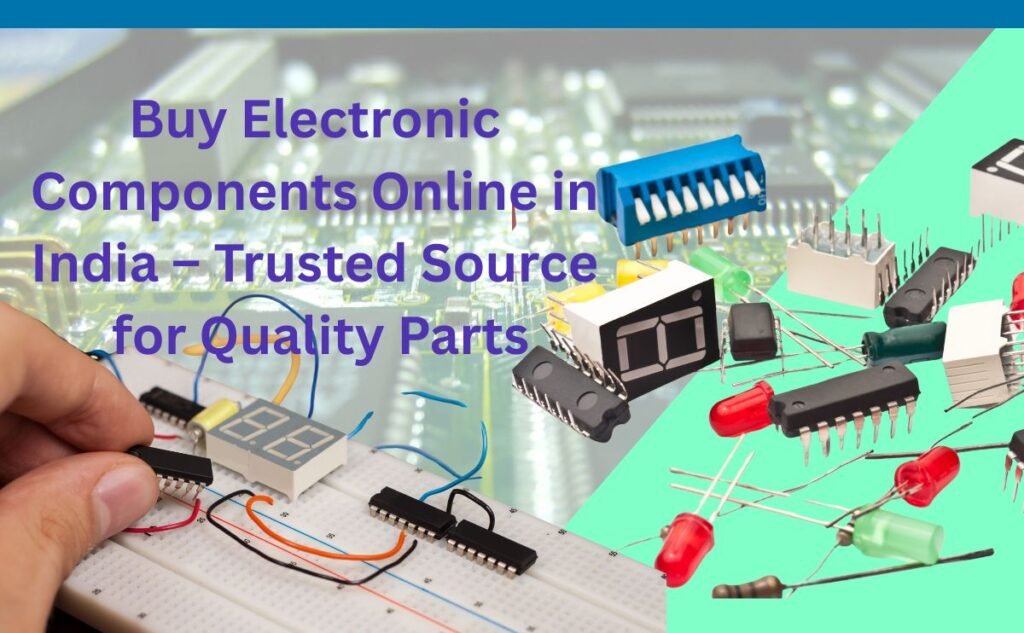 Buy Electronic Components Online in India – Trusted Source for Quality Parts